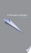 A philosophy of boredom / Lars Svendsen ; translated by John Irons.