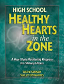 High school healthy hearts in the zone : a heart rate monitoring program for lifelong fitness / Deve Swaim & Sally Edwards.