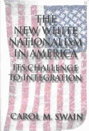 The new white nationalism in America : its challenge to integration / Carol M. Swain.