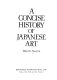 A concise history of Japanese art / Peter C. Swann.