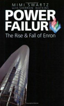 Power failure : the rise and fall of Enron / Mimi Swartz with Sherron Watkins.