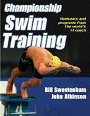 Championship swim training / Bill Sweetenham, John Atkinson ; foreword by Ian Thorpe.