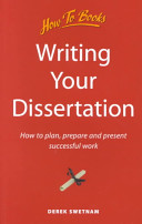 Writing your dissertation : how to plan, prepare and present successful work / Derek Swetnam.