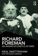 Richard Foreman : an American (partly) in Paris / Neal Swettenham with Richard Foreman.