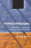 Political philosophy : a beginners' guide for students and politicians / Adam Swift.