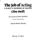 The job of acting : a guide to working in theatre / Clive Swift ; with a foreword by Paul Scofield ; drawings by Michael Heath.