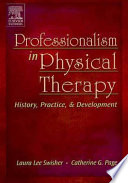 Professionalism in physical therapy : history, practice, & development / Laura Lee Swisher, Catherine G. Page.