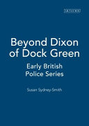 Beyond Dixon of Dock Green : early British police series.