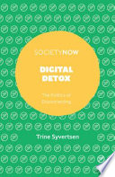 Digital detox the politics of disconnecting / Trine Syvertsen.