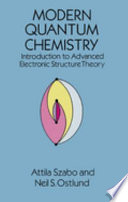Modern quantum chemistry : introduction to advanced electronic structure theory / Attila Szabo, Neil S. Ostlund.
