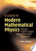 A course in the modern mathematical physics : groups, Hilbert space and differential geometry / Peter Szekeres.