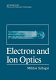 Electron and ion optics / Miklos Szilagyi.