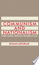 Communism and nationalism : Karl Marx versus Friedrich List / Roman Szporluk.