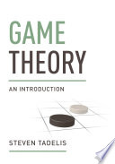 Game theory : an introduction / Steven Tadelis.