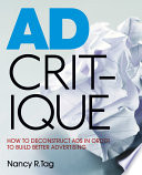 Ad critique : how to deconstruct ads in order to build better advertising / Nancy R. Tag.