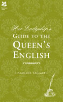 Her ladyship's guide to the Queen's English / Caroline Taggart.