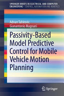 Passivity-based model predictive control for mobile vehicle motion planning / Adnan Tahirovic, Gianantonio Magnani.