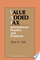 The value-added tax : international practice and problems / Alan A. Tait.