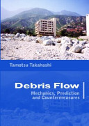 Debris flow : mechanics, prediction and countermeasures / Tamotsu Takahashi.