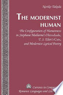 The modernist human : the configuration of humanness in Stephane Mallarme's Herodiade, T.S. Eliot's Cats, and modernist lyrical poetry / Noriko Takeda.