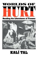 Worlds of hurt : reading the literatures of trauma / Kalí Tal.