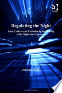 Regulating the night : race, culture and exclusion in the making of the night-time economy / Deborah Talbot.