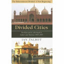 Divided cities : partition and its aftermath in Lahore and Amritsar, 1947-1957 / Ian Talbot.