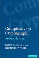 Complexity and cryptography : an introduction / John Talbot, Dominic Welsh.