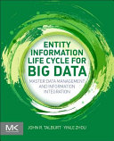 Entity information life cycle for big data : master data management and information integration / John R. Talburt, Yinle Zhou.