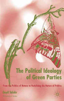 The political ideology of Green Parties : from the politics of nature to redefining the nature of politics / Gayil Talshir.