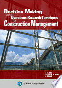 Decision making and operations research techniques for construction management / C.M. Tam, Thomas K.L. Tong, H. Zhang.