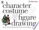 Character costume figure drawing : step-by-step drawing methods for theatre costume designers / Tan Huaixiang.
