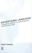 Advertising language : a pragmatic approach to advertisements in Britain and Japan / Keiko Tanaka.