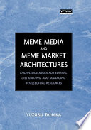 Meme media and meme market architectures knowledge media for editing, distributing, and managing intellectual resources / Yuzuru Tanaka.