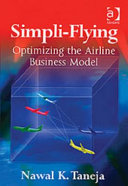 Simpli-flying : optimizing the airline business model / Nawal K. Taneja.