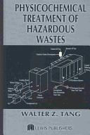 Physicochemical treatment of hazardous wastes / Walter Z. Tang.
