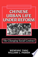 Chinese urban life under reform : the changing social contract / Wenfang Tang and William Parish.