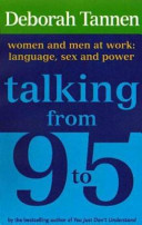 Talking from 9 to 5 : women and men at work : language, sex and power / Deborah Tannen.