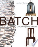 Batch : craft, design and product / Andrew Tanner.