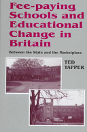 Fee-paying schools and educational change in Britain : between the state and the marketplace / Ted Tapper.