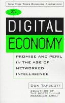 The digital economy : promise and peril in the age of networked intelligence / Don Tapscott.