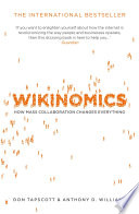 Wikinomics how mass collaboration changes everything / Don Tapscott and Anthony Williams.
