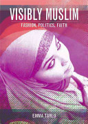 Visibly Muslim : fashion, politics, faith / Emma Tarlo.