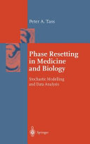 Phase resetting in medicine and biology : stochastic modelling and data analysis / Peter A. Tass.