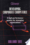 Developing corporate competence : a high-performance agenda for managing organizations / William Tate.