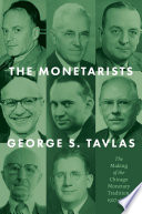 The monetarists the making of the Chicago monetary tradition, 1927-1960 / George S. Tavlas.