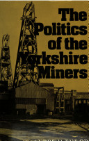 The politics of the Yorkshire miners / Andrew Taylor.