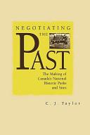 Negotiating the past : the making of Canada's national historic parks and sites / C.J. Taylor.