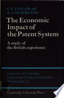 The economic impact of the patent system : a study of the British experience / (by) C.T. Taylor and Z.A. Silberston.