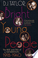 Bright young people : the rise and fall of a generation, 1918-1940 / D.J. Taylor.